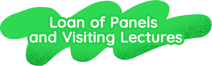Loan of Panels and Visiting Lectures