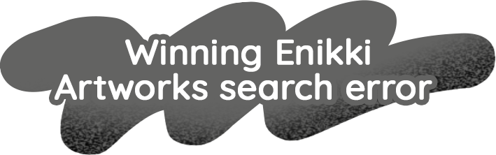 Winning Enikki artworks search error
